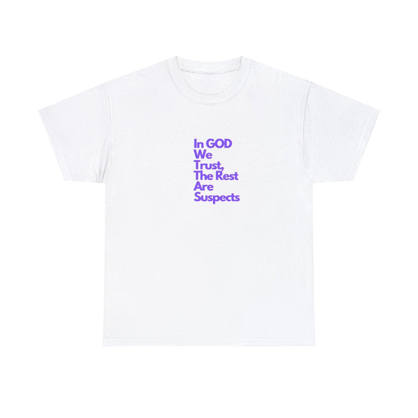 Unisex Heavy Cotton Tee In GOD We Trust The Rest Are Suspects
