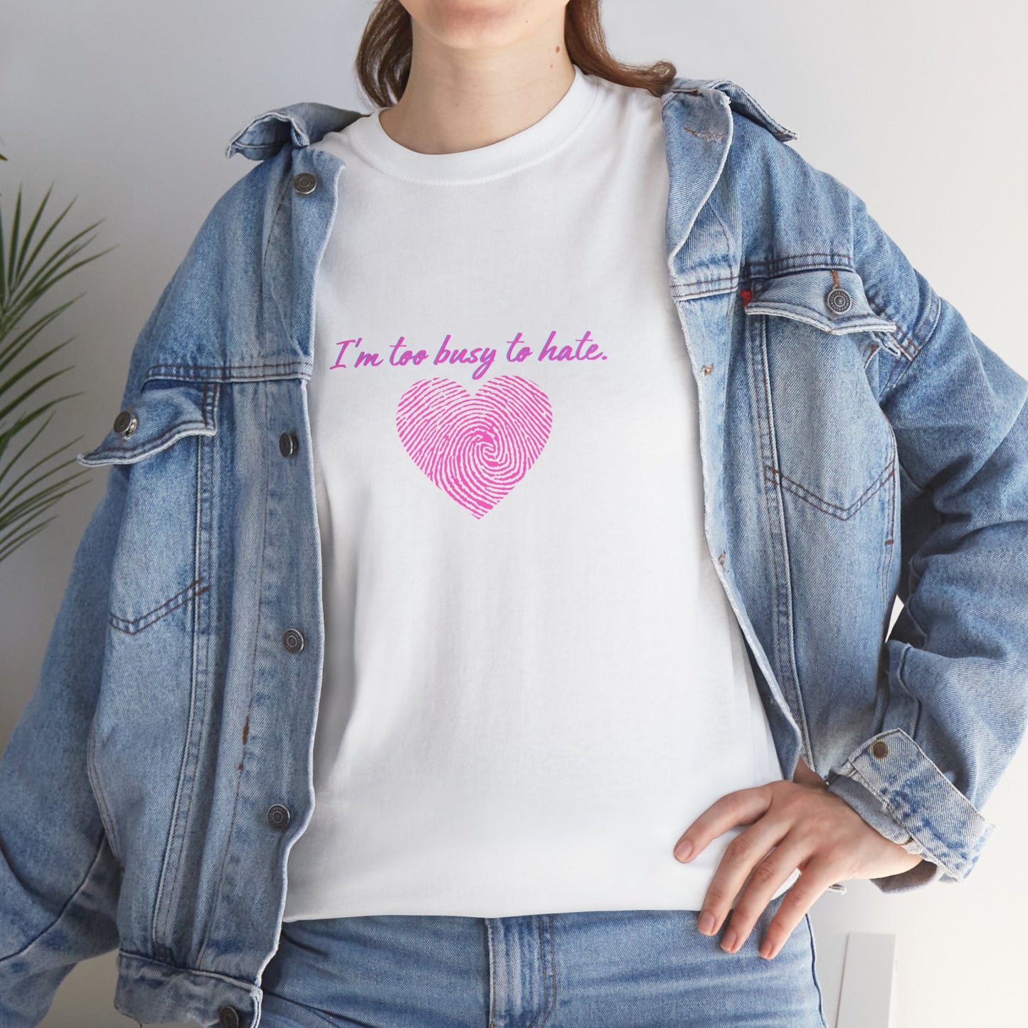 Design " I'm Too Busy To Hate" Unisex Heavy Cotton Tee