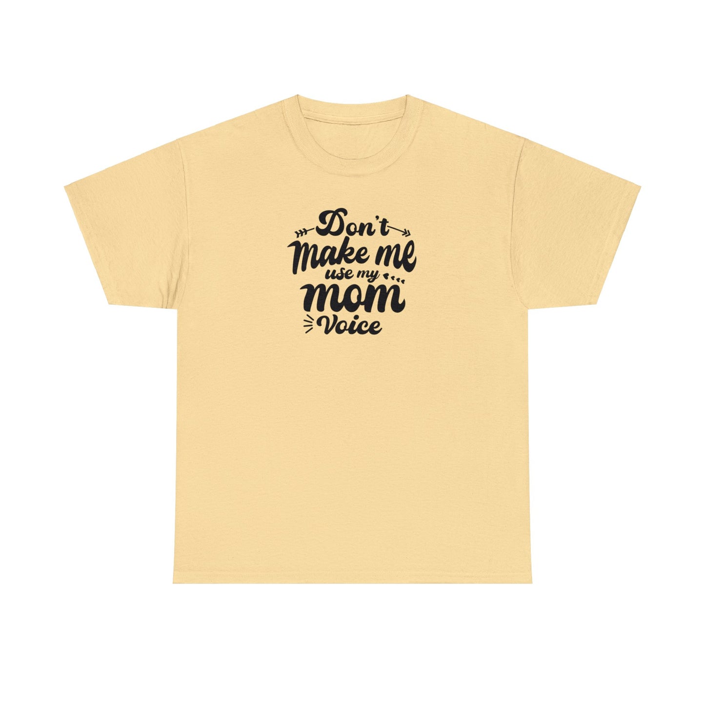 Unisex Heavy Cotton Tee Activewear Don't make me use my Mom voice in Black Writing Customizable Many Colors Available