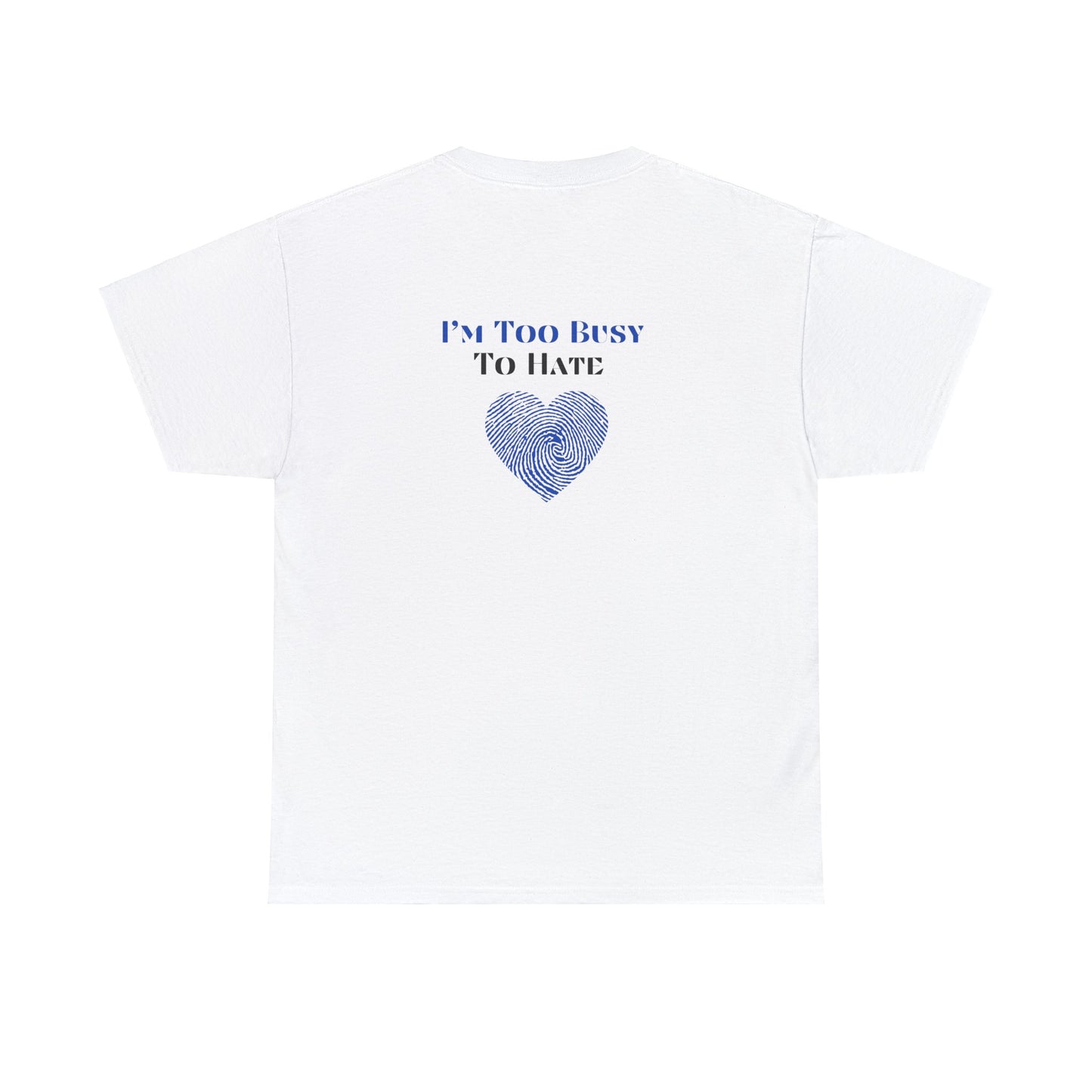 Design " I'm Too Busy To Hate" Unisex Heavy Cotton Tee