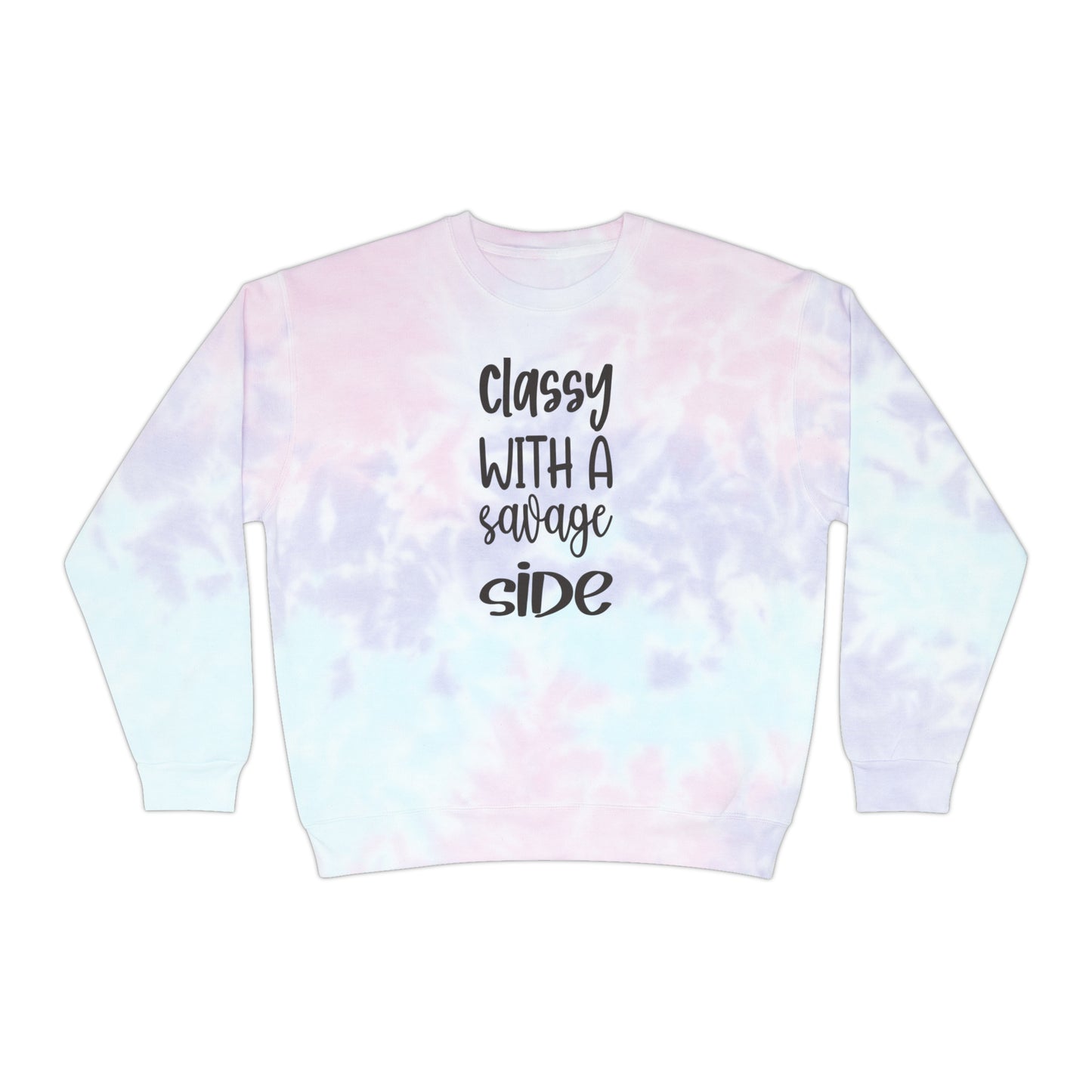 Unisex Tie-Dye Sweatshirt ADULT ACTIVEWEAR CLASSY WITH A SAVAGE SIDE IN BLACK WRITING