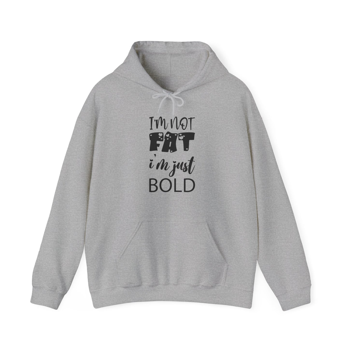 Unisex Heavy Blend™ Hooded Sweatshirt ADULT/TEEN I'M NOT FAT I'M JUST BOLD IN BLACK WRITING SWEATSHIRT WITH HOOD HOODIE